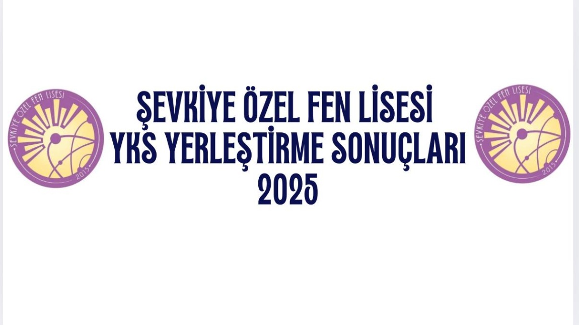 ŞEVKİYE ÖZEL FEN LİSESİ 2025 YKS YERLEŞTİRME SONUÇLARIMIZ 